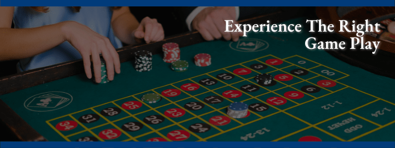 Experience The Right Game Play